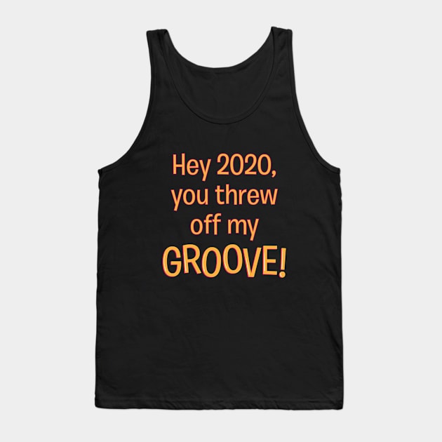 2020 Threw Off My Groove Tank Top by AnnaBanana